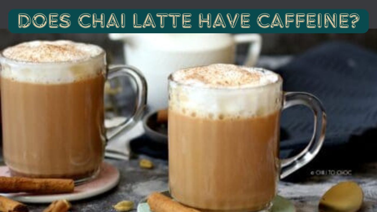 Does Chai Latte Have Coffee? Caffeine Content Explained