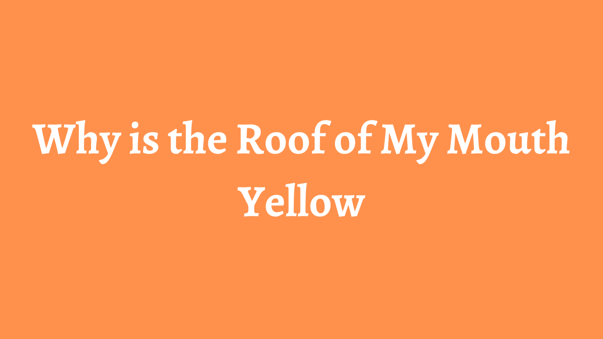 Yellow in Roof of Mouth: When to Worry and What to Do