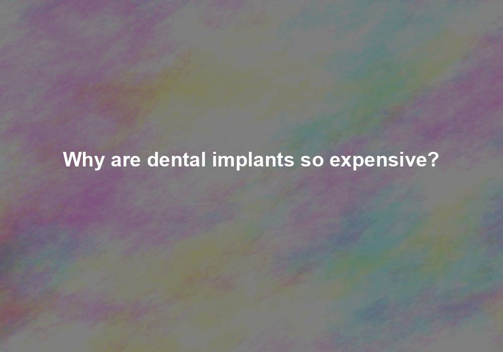 Why Are Dental Implants So Expensive? The Jaw-Dropping Truth Behind the Price Tag!